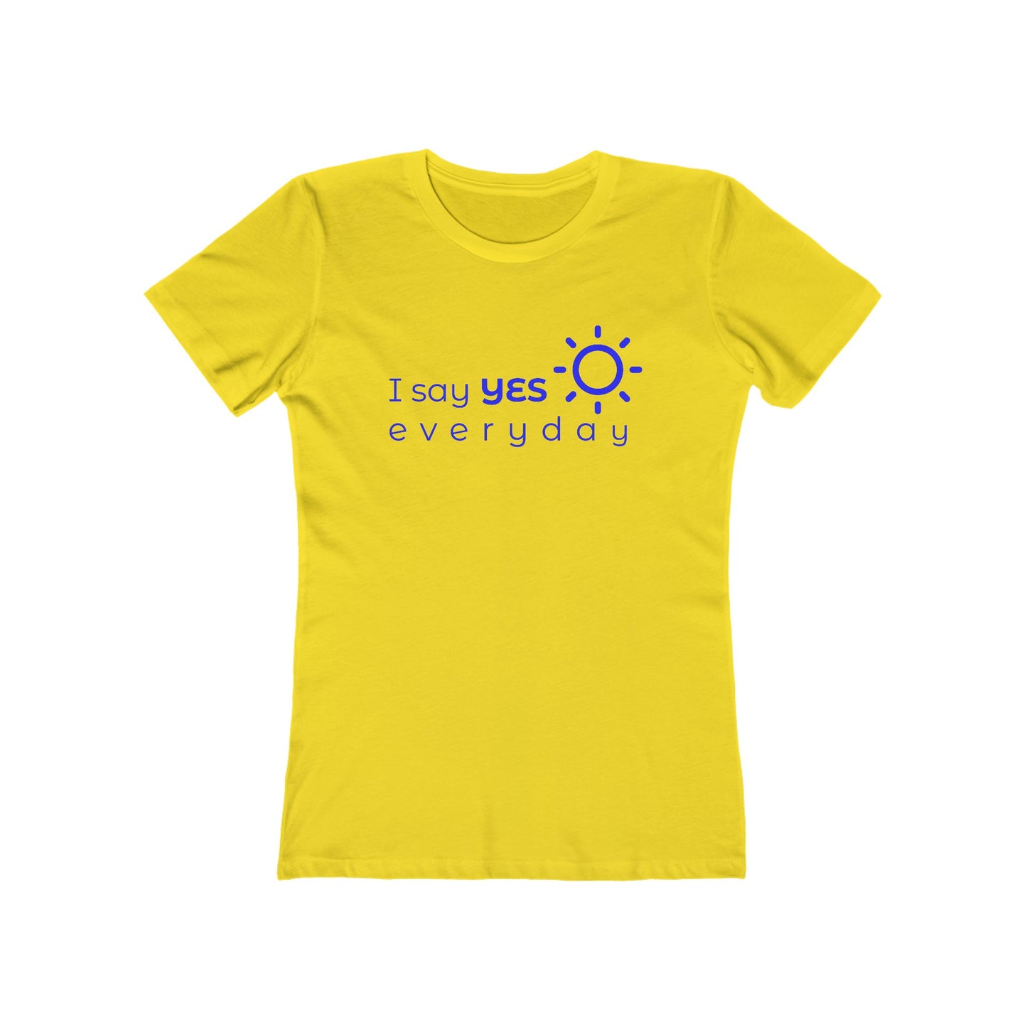 I Say Yes Boyfriend Tee for Women - Yes Everyday – The Shirt That Speaks Your Purpose