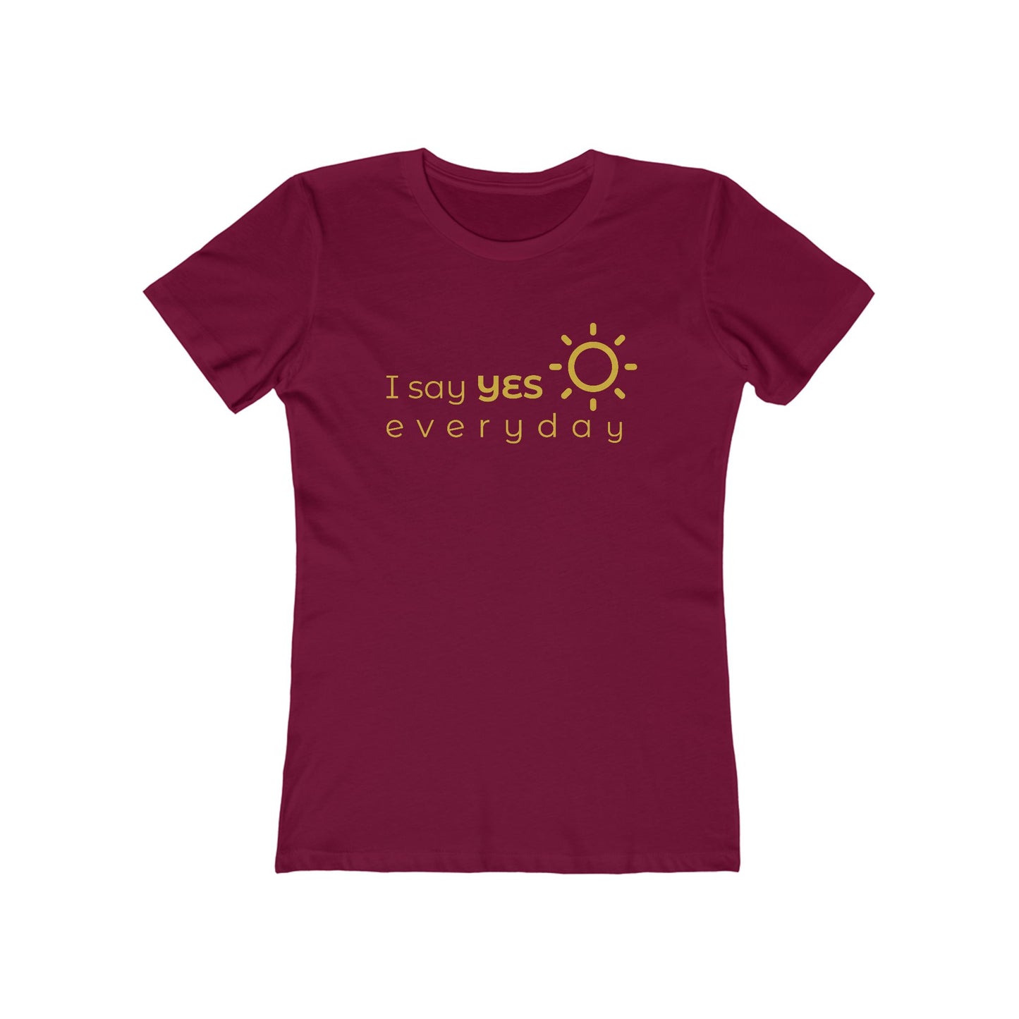 I Say Yes Boyfriend Tee for Women - Yes Everyday – The Shirt That Speaks Your Purpose