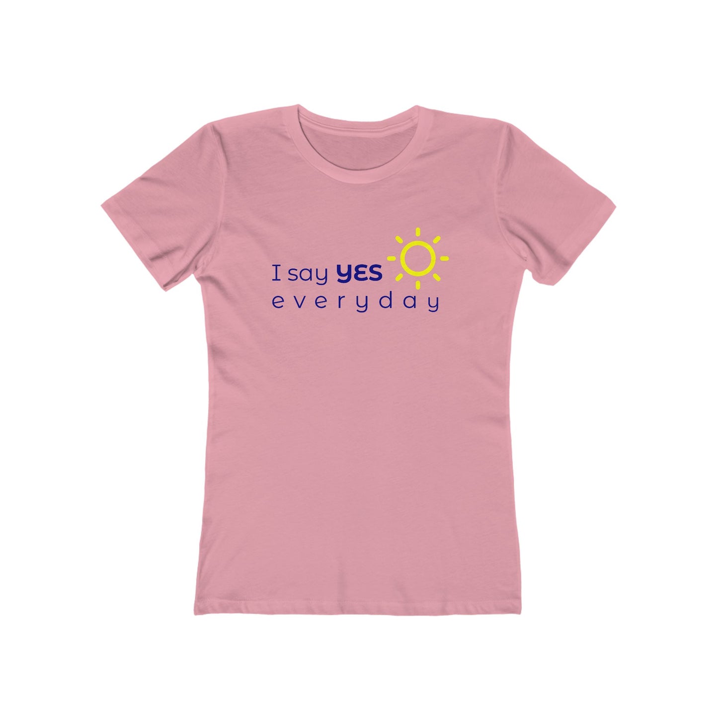 I Say Yes Boyfriend Tee for Women - Yes Everyday – The Shirt That Speaks Your Purpose