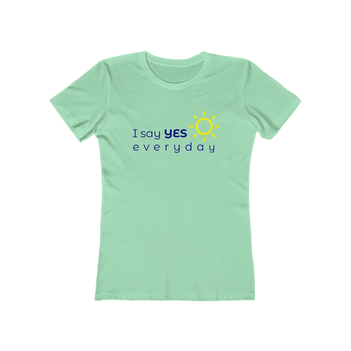 I Say Yes Boyfriend Tee for Women - Yes Everyday – The Shirt That Speaks Your Purpose