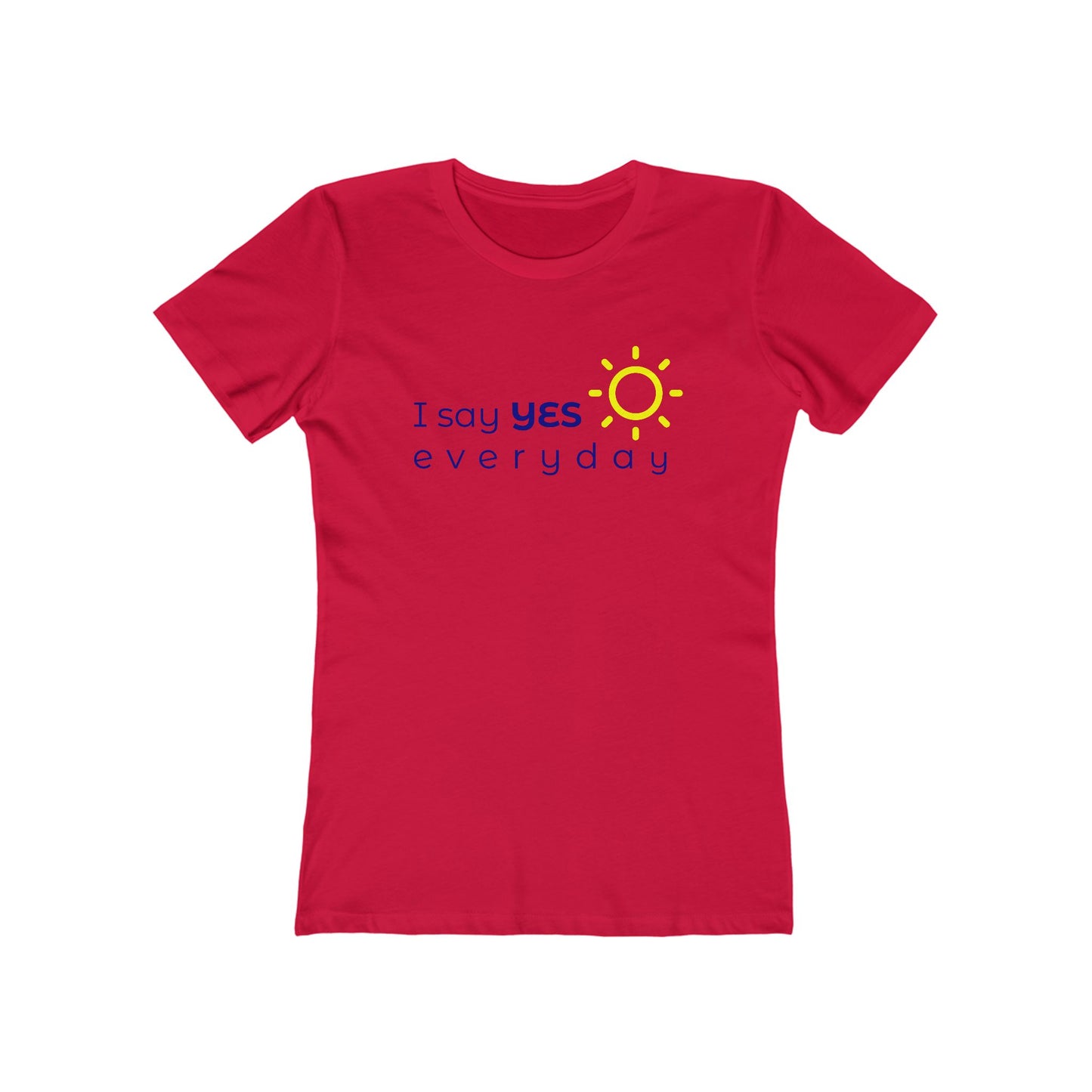 I Say Yes Boyfriend Tee for Women - Yes Everyday – The Shirt That Speaks Your Purpose