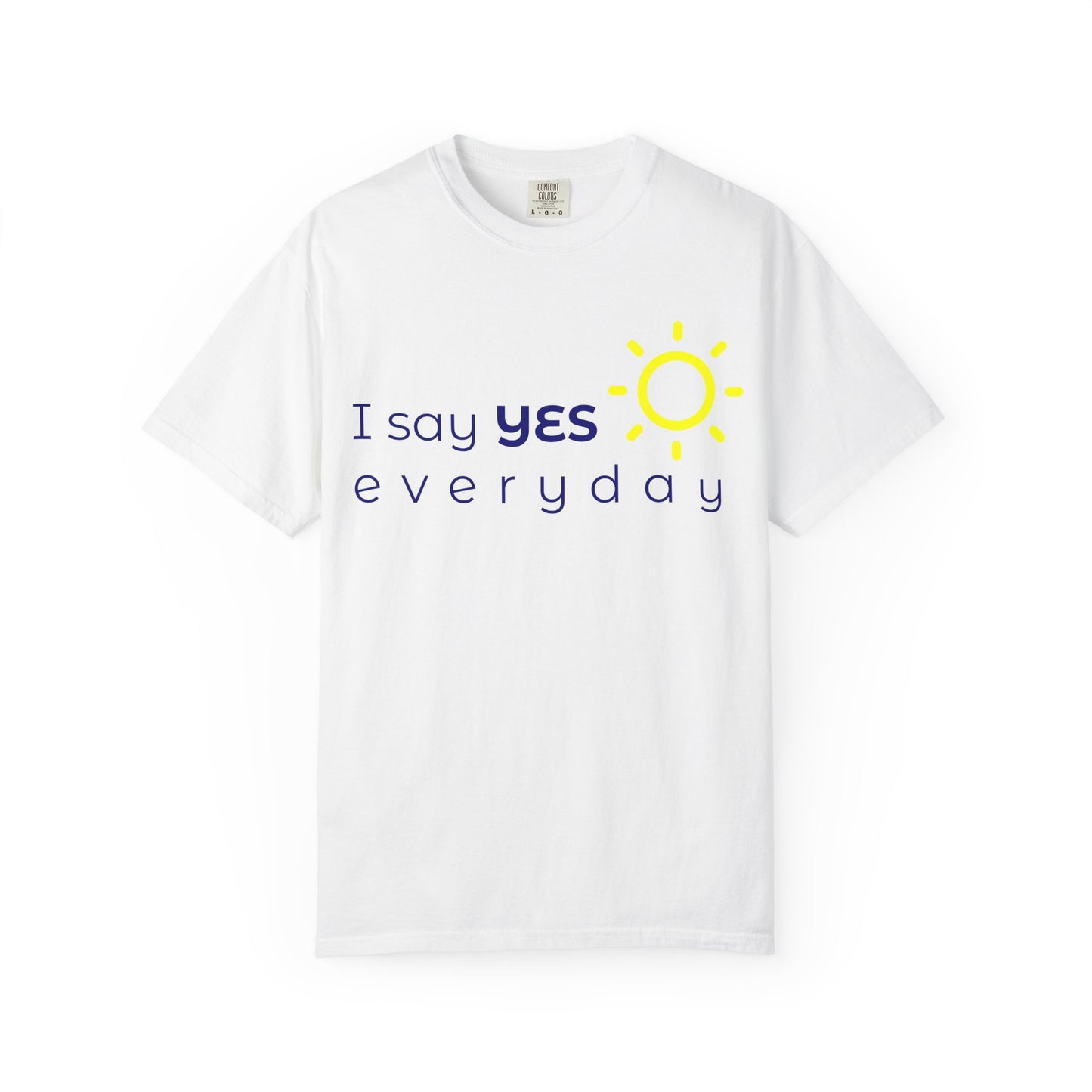 "Say Yes Everyday" Unisex Tee –  The Shirt That Speaks Your Purpose